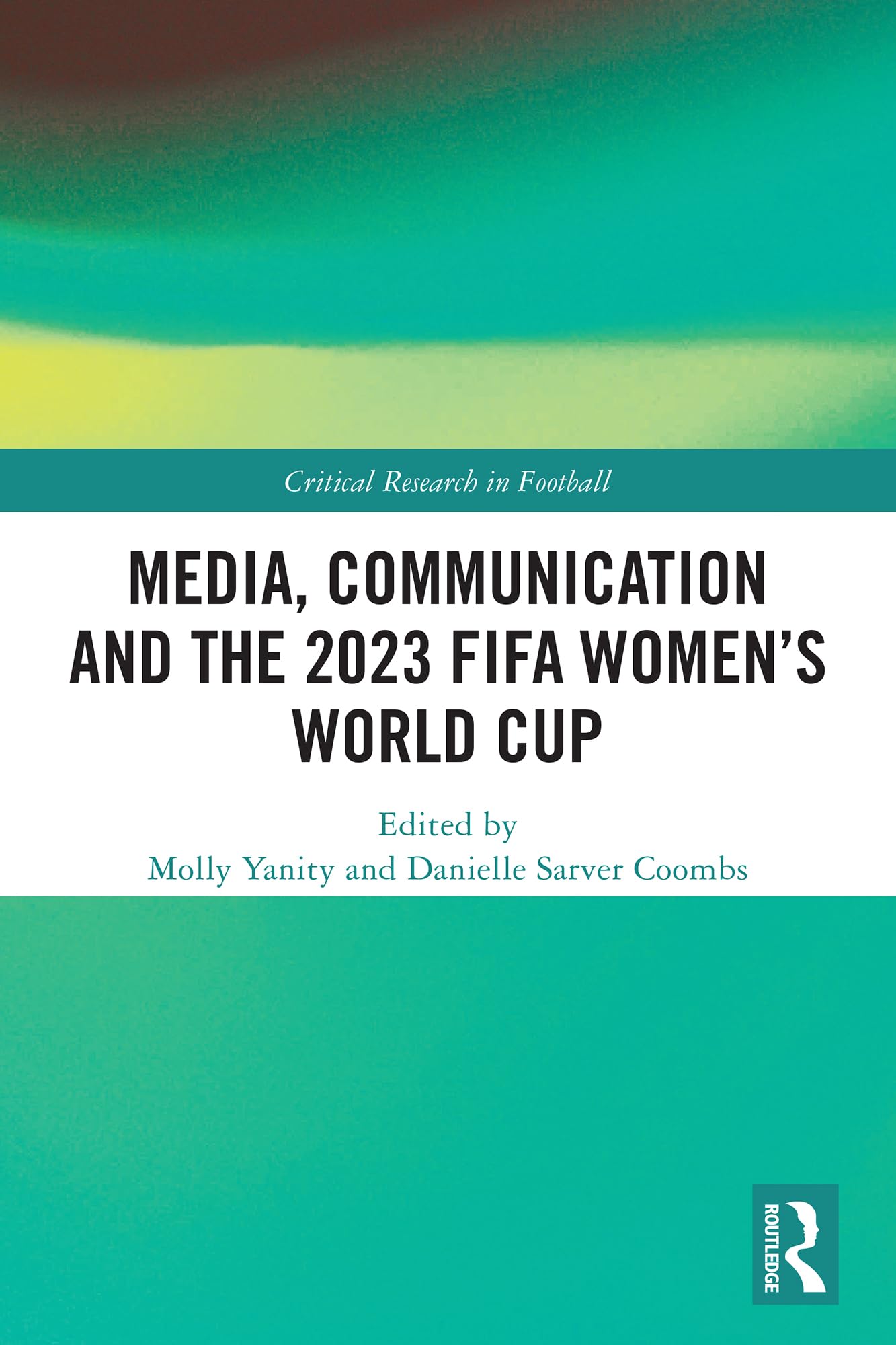 Media, Communication and the 2023 FIFA Women’s World Cup (Critical Research in Football)
