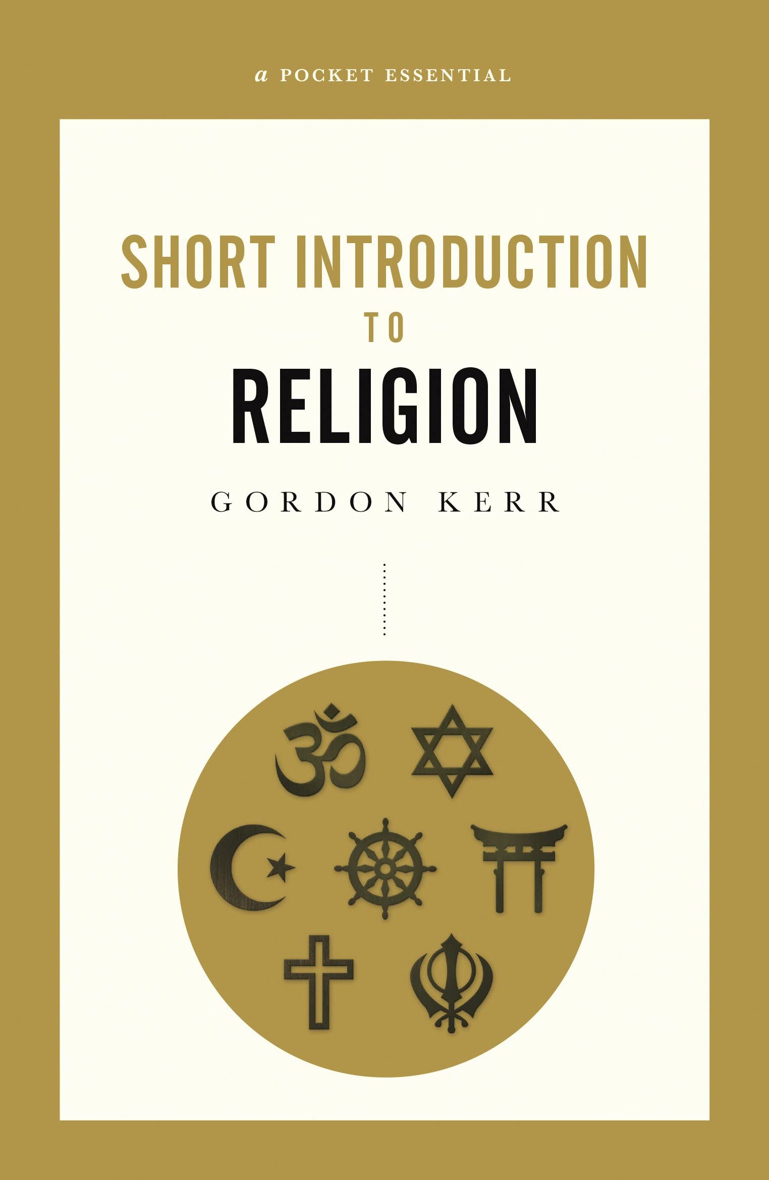 Short Introduction To Religion, A Pocket Essential, Gordon Kerr, New Book