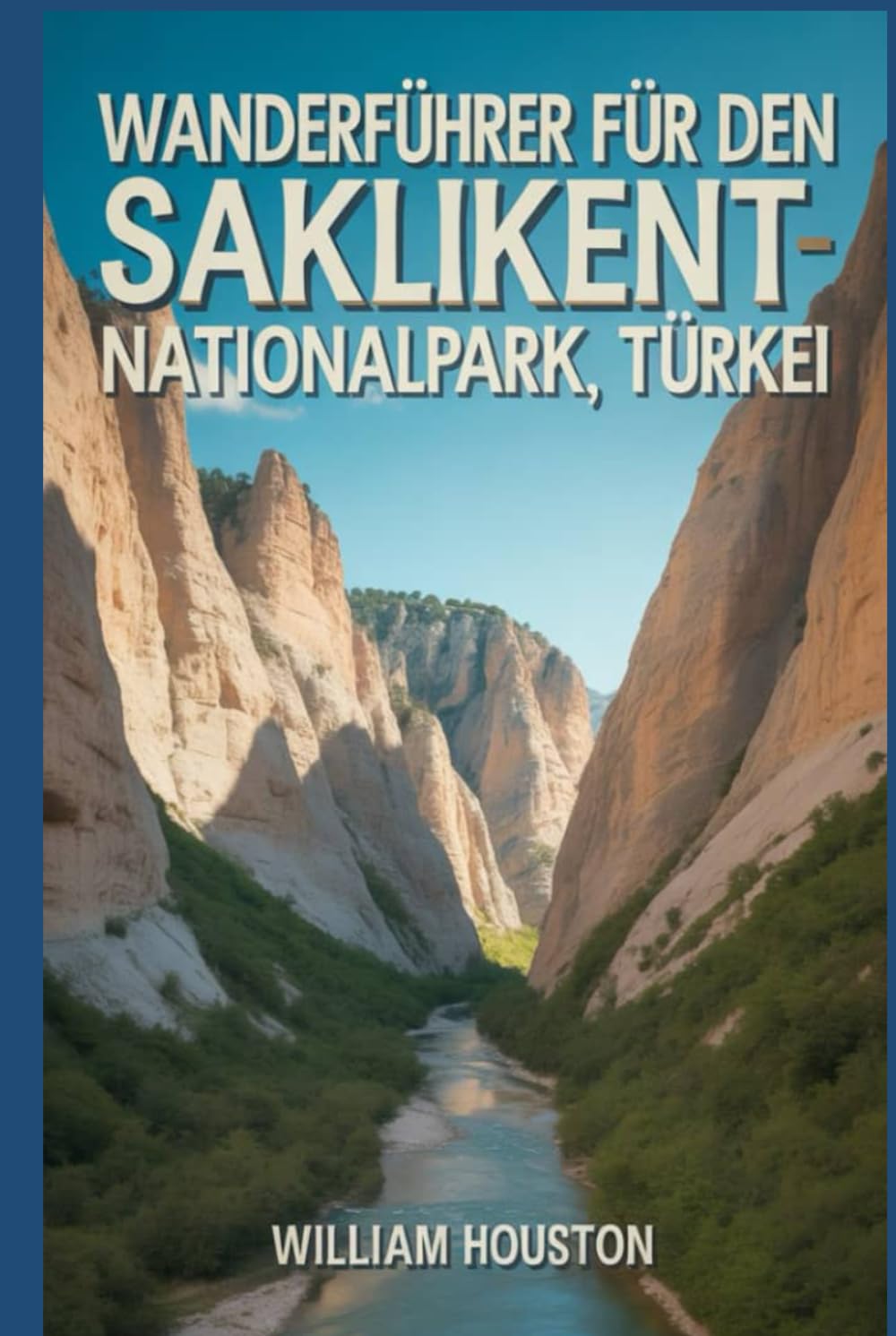 Wanderführer für den Saklikent-Nationalpark, Türkei: Ein Wanderführer zur Selbstfindung. (Meine Wanderabenteuer)