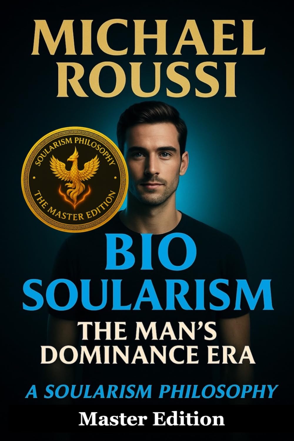 Bio Soularism: Master Edition: A Soularism Philosophy: 1 (Bio Soularism Series)