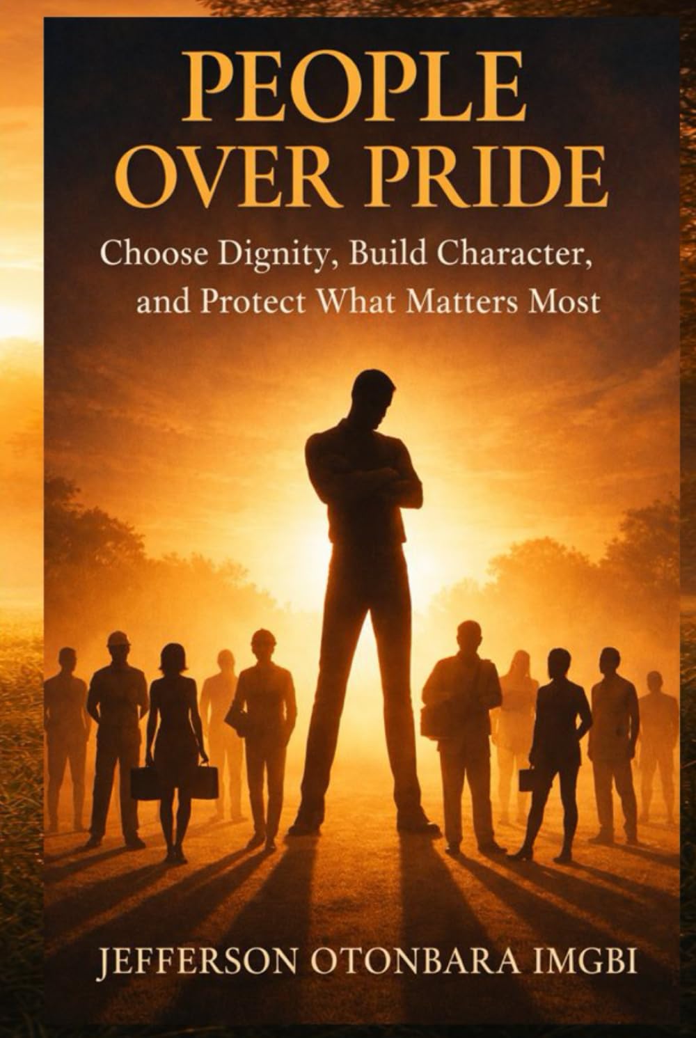 People Over Pride: Choose Dignity, Build Character, and Protect What Matters Most