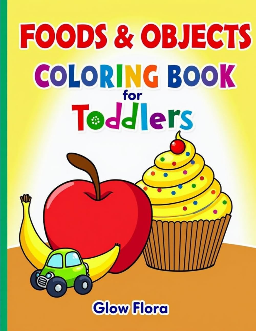 Foods & Objects Coloring Book for Toddlers: Perfect For Children ages 1-3