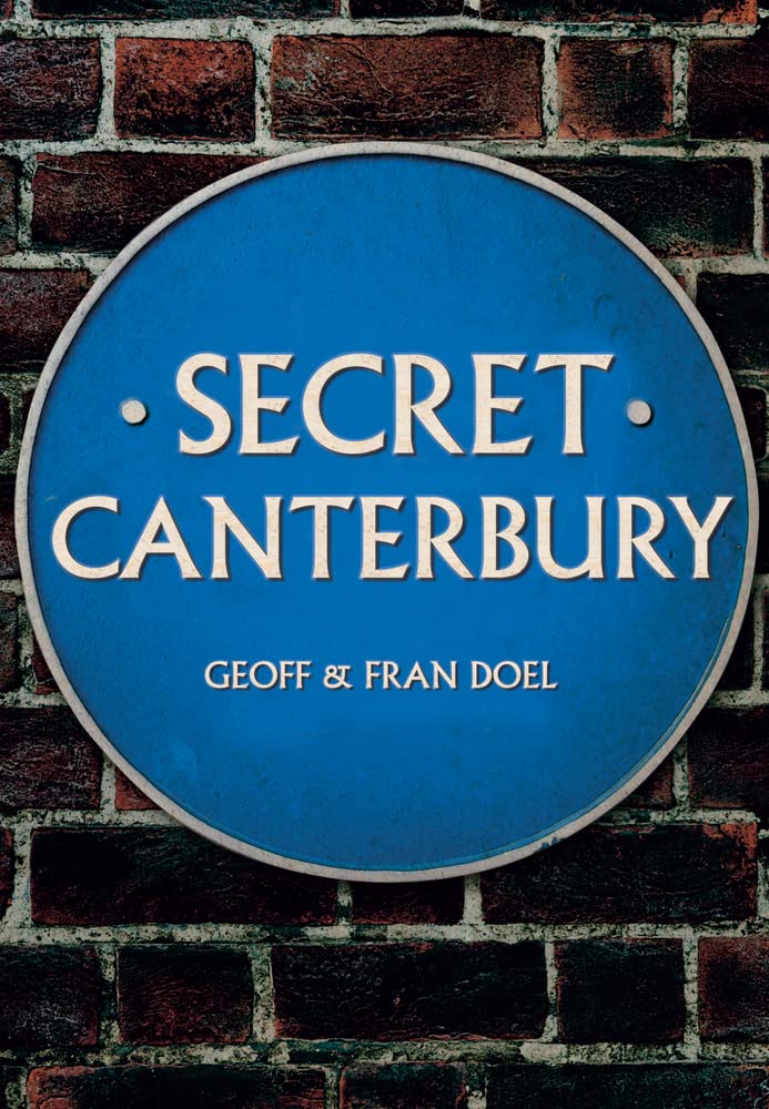 Secret Canterbury By Geoff and Fran Doel