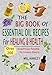 The Big Book Of Essential Oil Recipes For Healing & Health: Over 200 Aromatherapy Remedies For Common Ailments