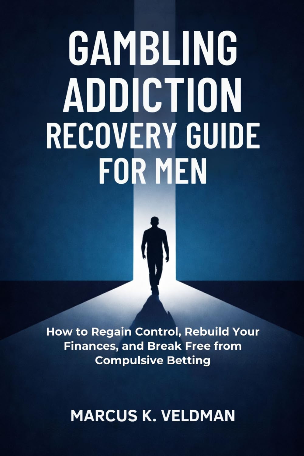 Gambling Addiction Recovery Guide for Men: How to Regain Control, Rebuild Your Finances, and Break Free from Compulsive Betting