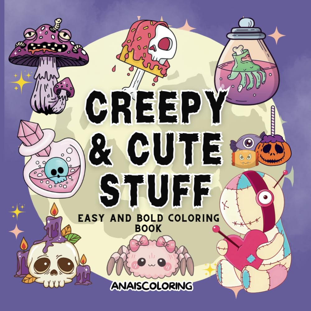 Creepy and cute stuff easy and bold coloring book: Goth Kawaii and Spooky Cute Creatures of All Kinds and Many More
