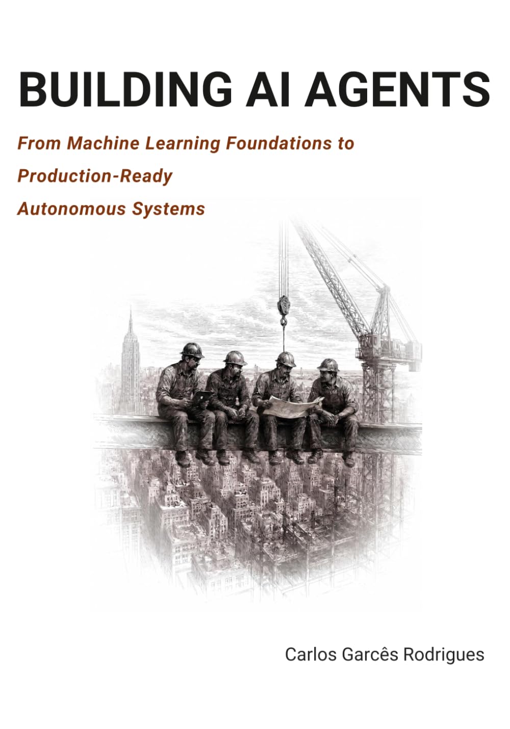 Building AI Agents: From ML Foundations to Production-Ready Autonomous Systems with Python, LLMs, and MCP