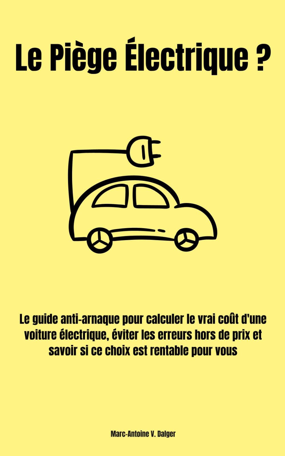 Le Piège Électrique ?: Le guide anti-arnaque pour calculer le vrai coût d'une voiture électrique, éviter les erreurs hors de prix et savoir si ce choix est rentable pour vous