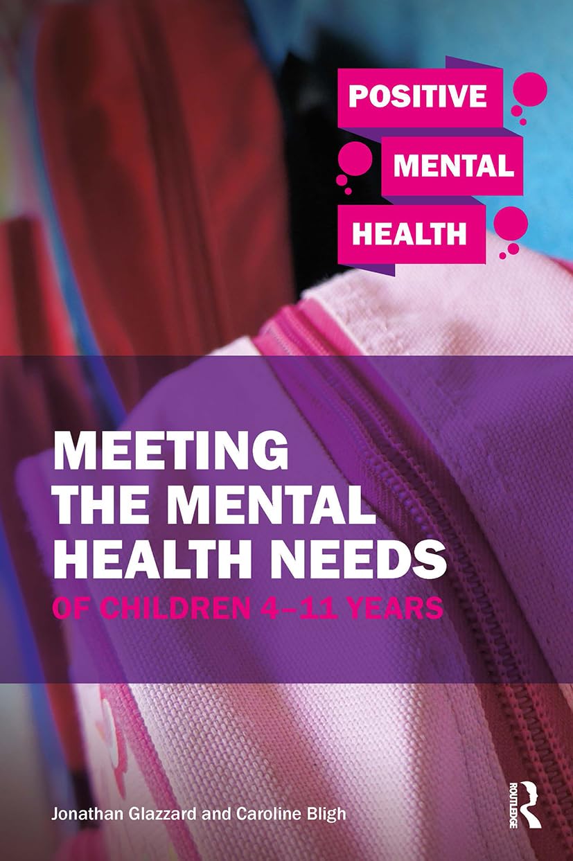 Positive Mental Health Ser.: Meeting the Mental Health Needs of Children 4-11...