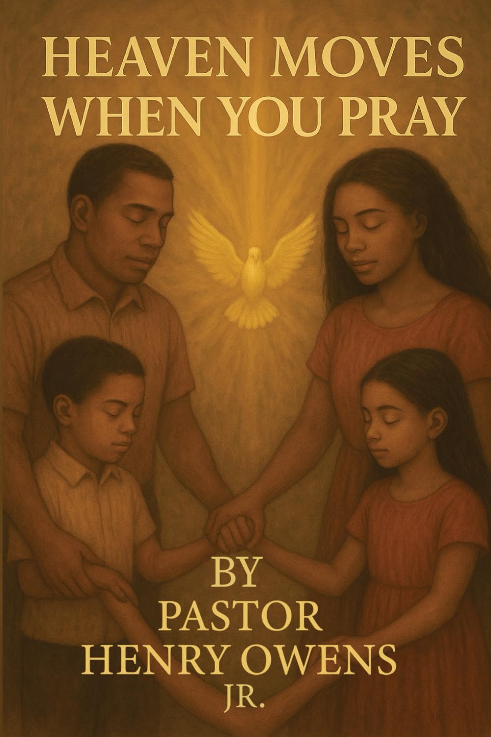 Heaven Moves When You Pray: Unlocking the Power of a Conversation with God