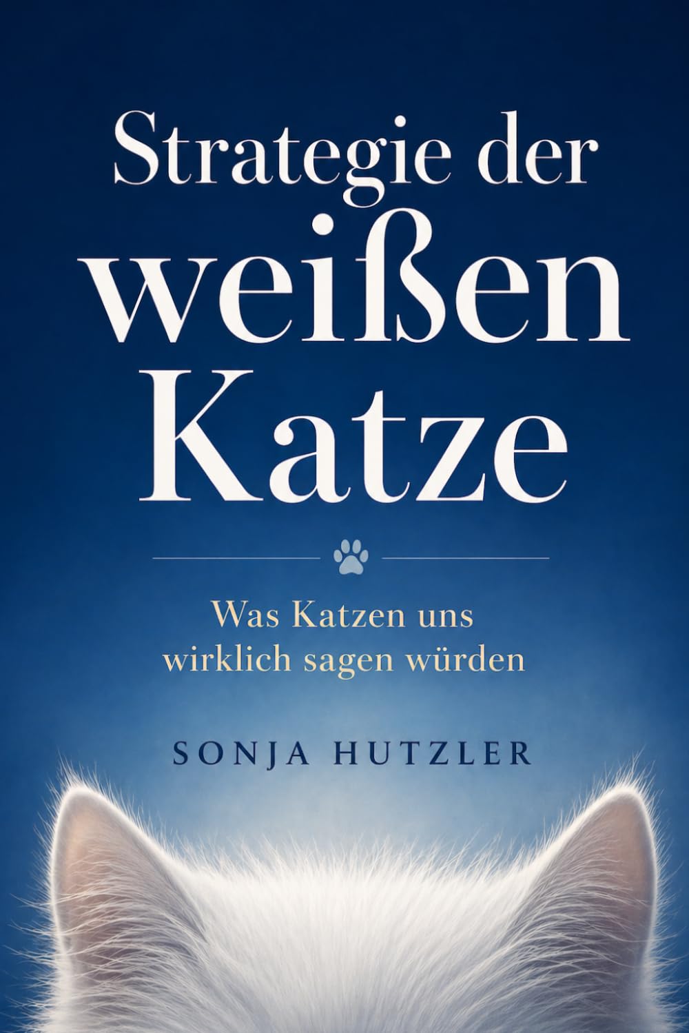 Strategie der weißen Katze: Was Katzen uns wirklich sagen würden