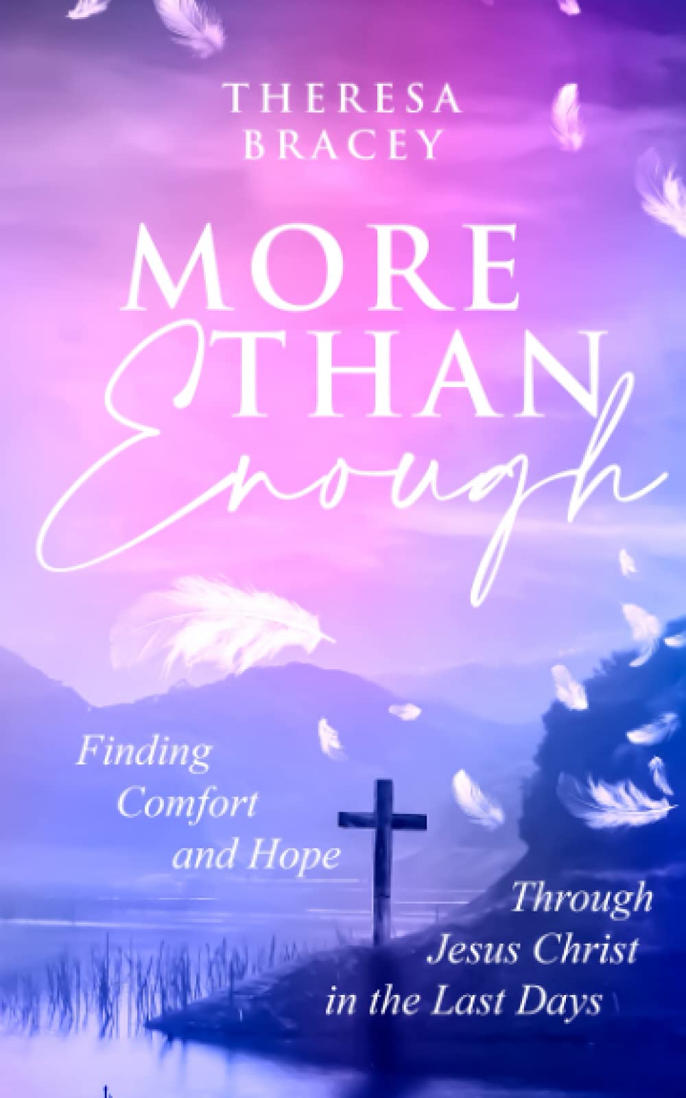 More Than Enough: Finding Comfort and Hope Through Jesus Christ in the last Days