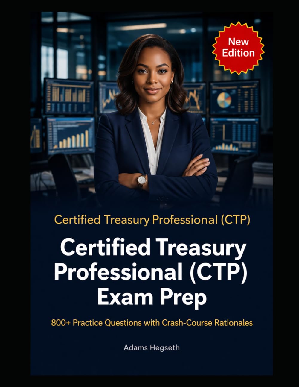 Certified Treasury Professional (CTP) Exam Prep: Official Blueprint Essentials, 800+ Questions, 4 Teaching-First Practice Exams