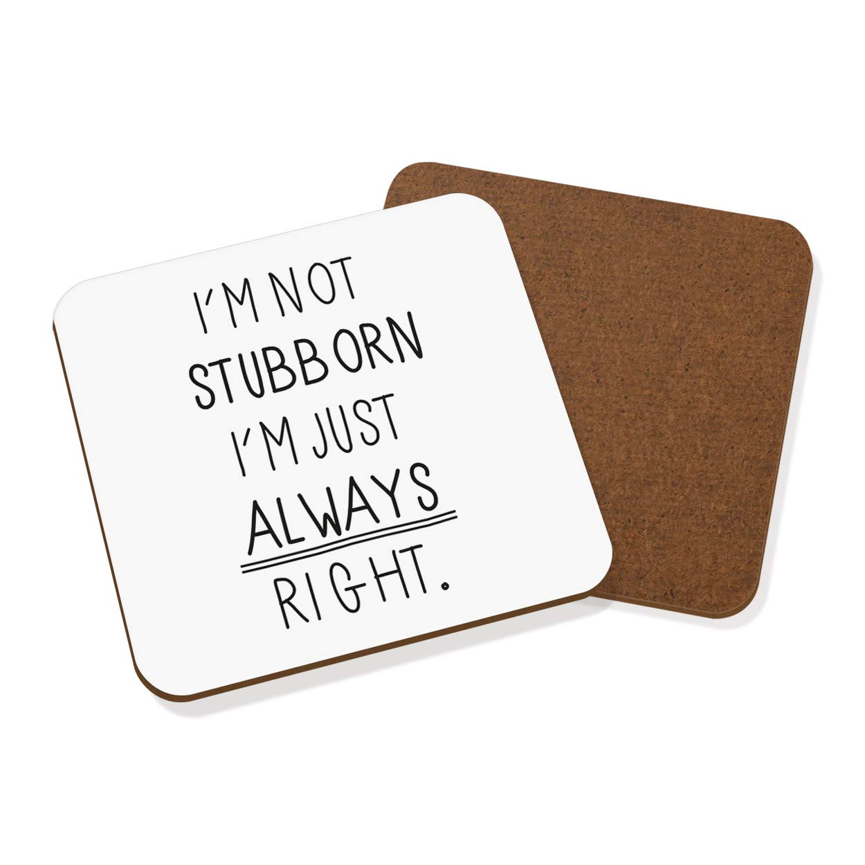 I'm Not Stubborn I'm Just Always Right Coaster Drinks Mat