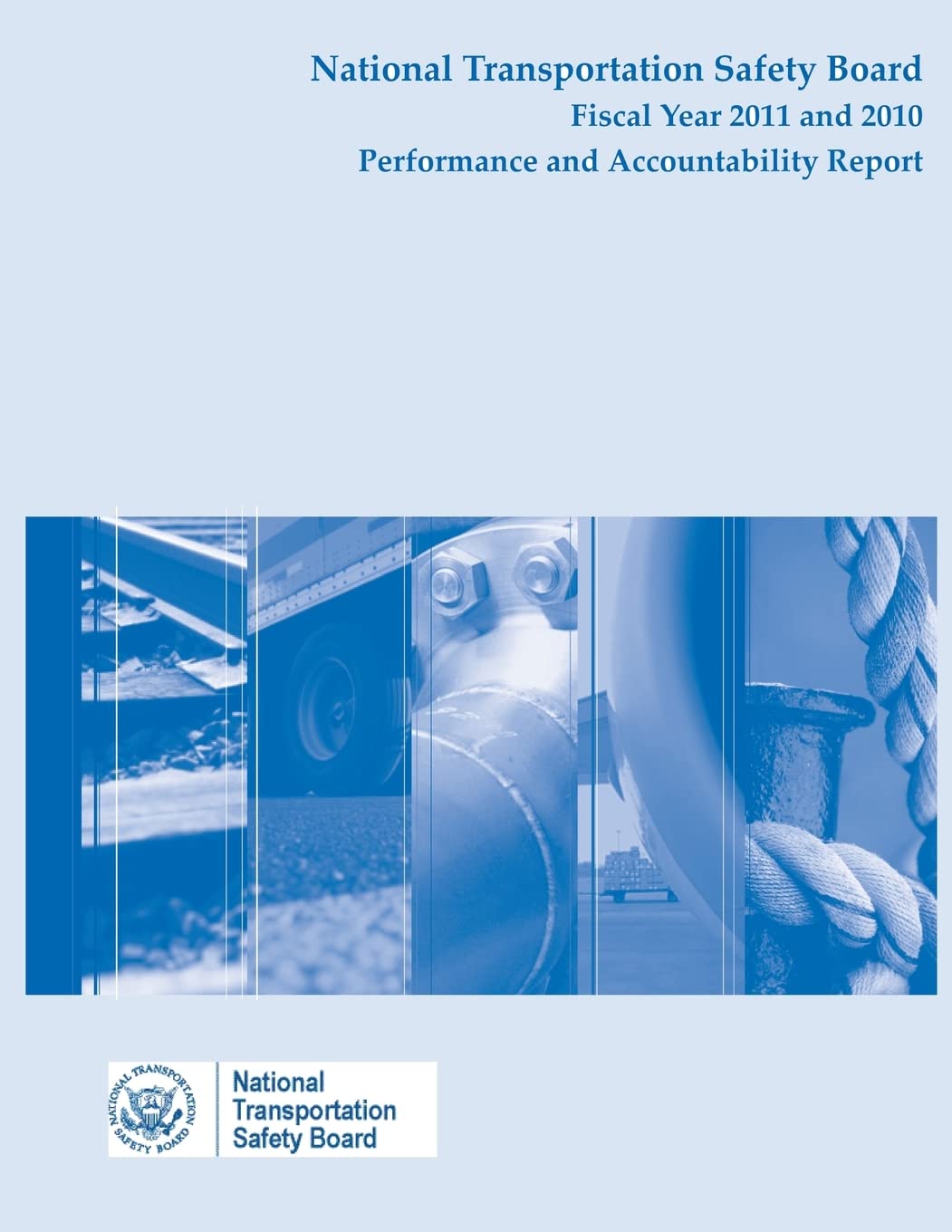 National Transportation Safety Board Fiscal Year 2011 and 2010: Performance and Accountability Report