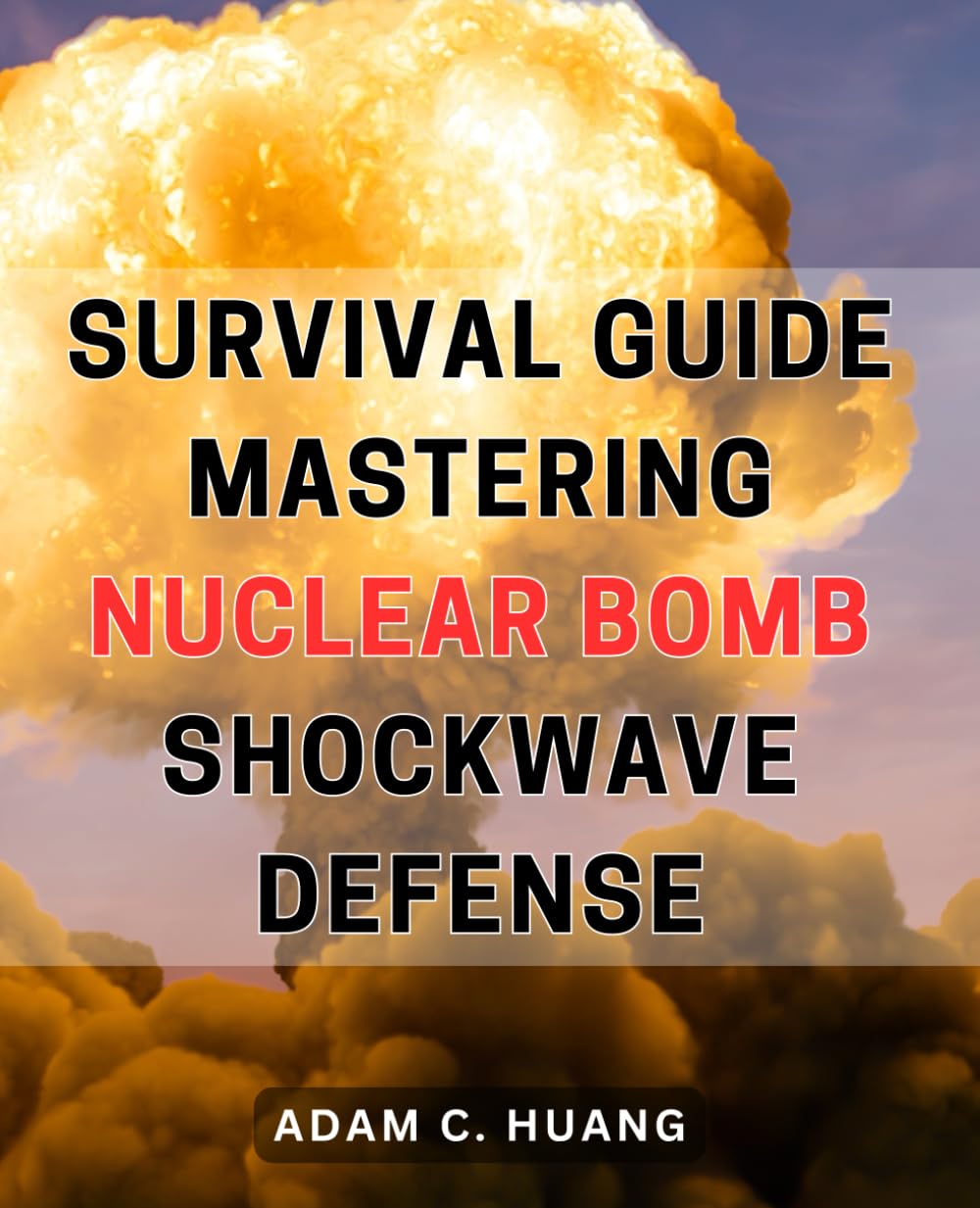 Survival Guide: Mastering Nuclear Bomb Shockwave Defense: Essential Techniques for Shielding Yourself from Nuclear Bomb Shockwaves for Optimal Survival