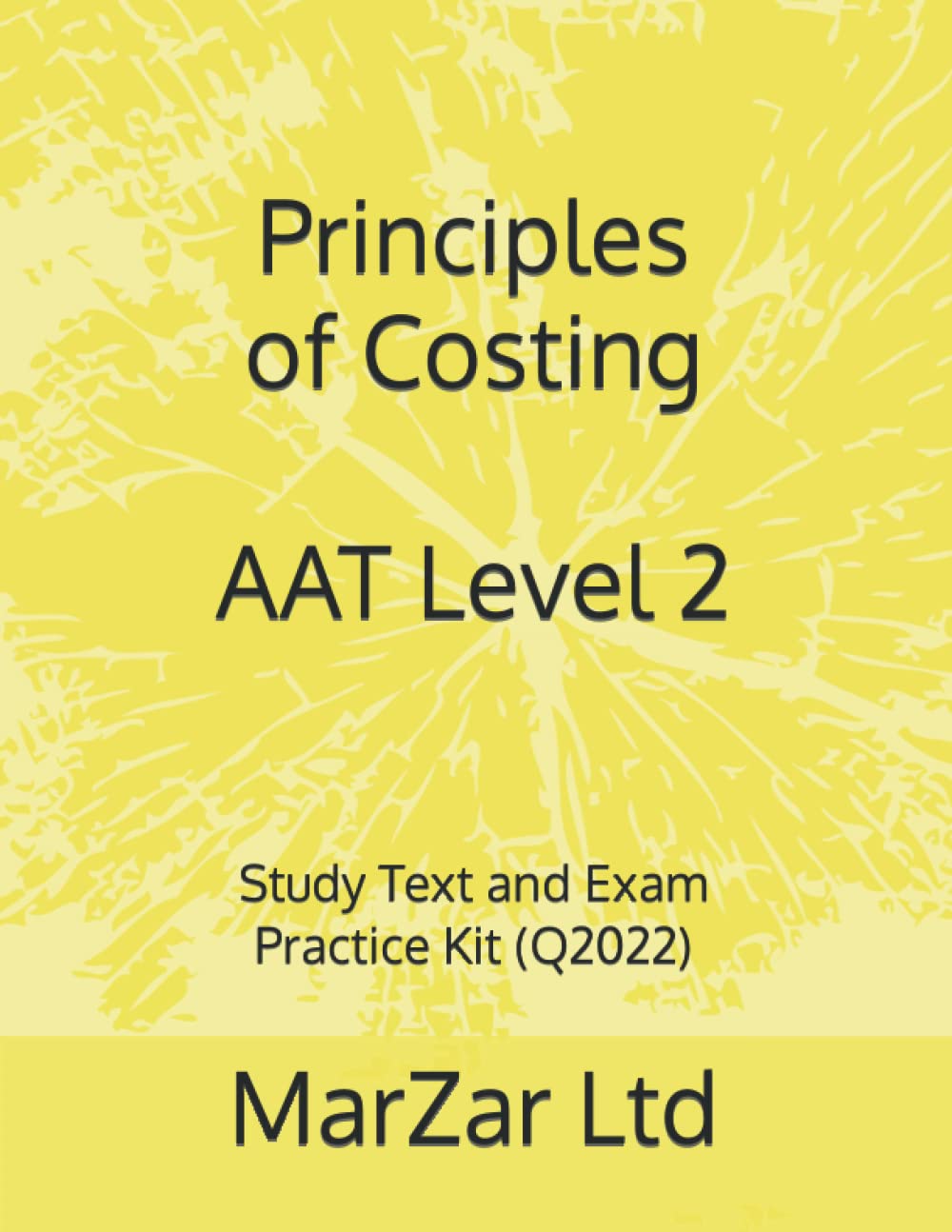 Principles of Costing AAT Level 2: Study Text and Exam Practice Kit (Q2022) (AAT Level 2 Q2022)