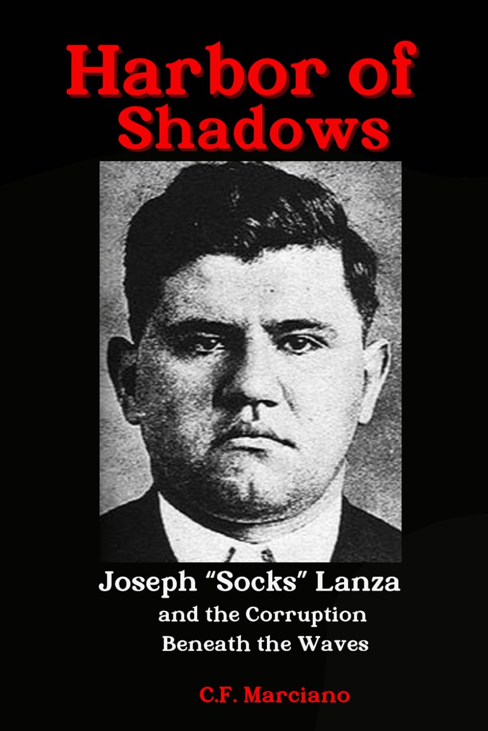 HARBOR OF SHADOWS: Joseph "Socks" Lanza and the Corruption Beneath the Waves (Shadows of the Syndicate: The Mob's Hidden Power Players)