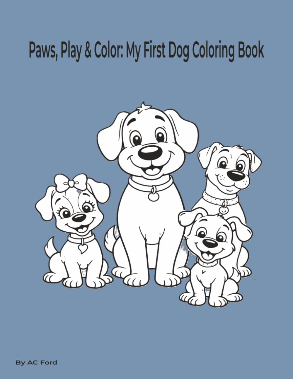 Paws, Play & Color: My First Dog Coloring Book: A Fun and Friendly Coloring Book for Little Hands Ages 3–5