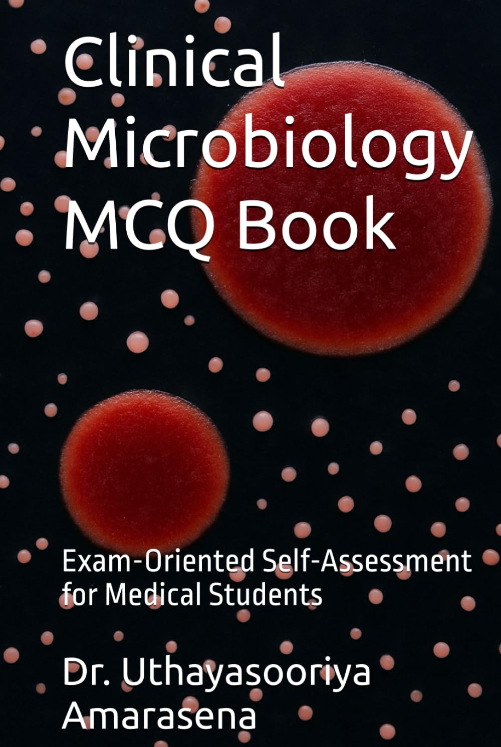 Clinical Microbiology MCQ Book: Exam-Oriented Self-Assessment for Medical Students