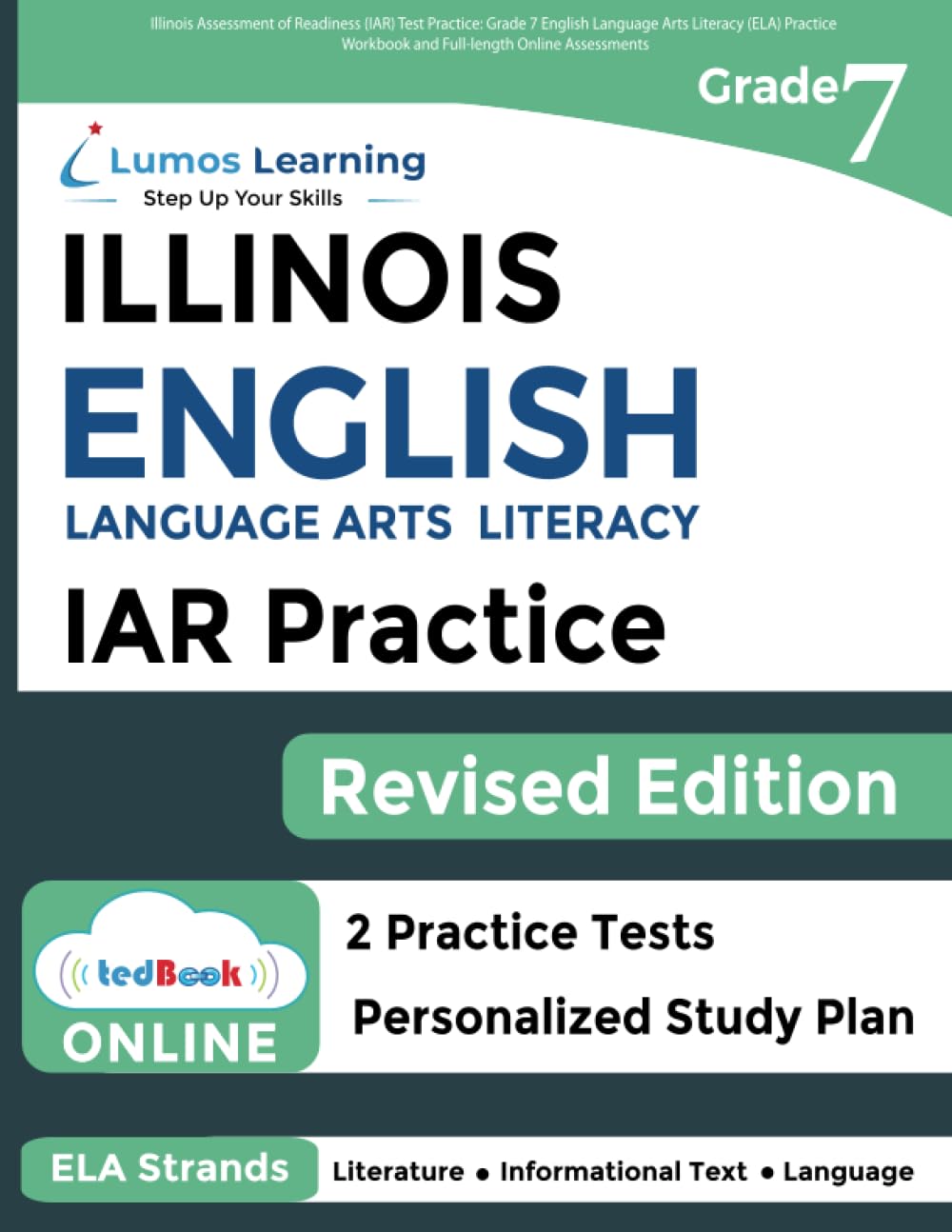 Illinois Assessment of Readiness (IAR) Test Practice: Grade 7 English Language Arts Literacy (ELA) Practice Workbook and Full-length Online ... Test Study Guide (IAR by Lumos Learning)
