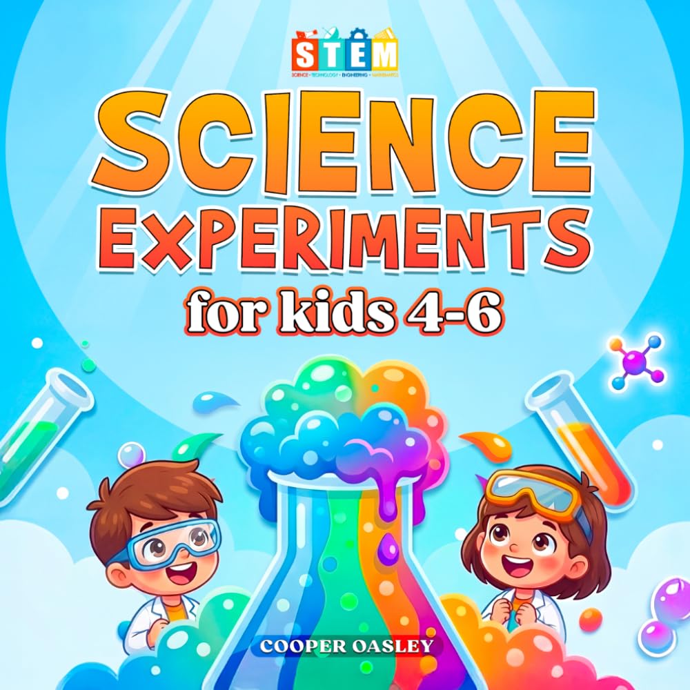 Science Experiments for Kids 4-6: Fun and Easy STEM Experiments Using Everyday Materials | Simple Science Activities for Curious Kids and Homeschool Learning