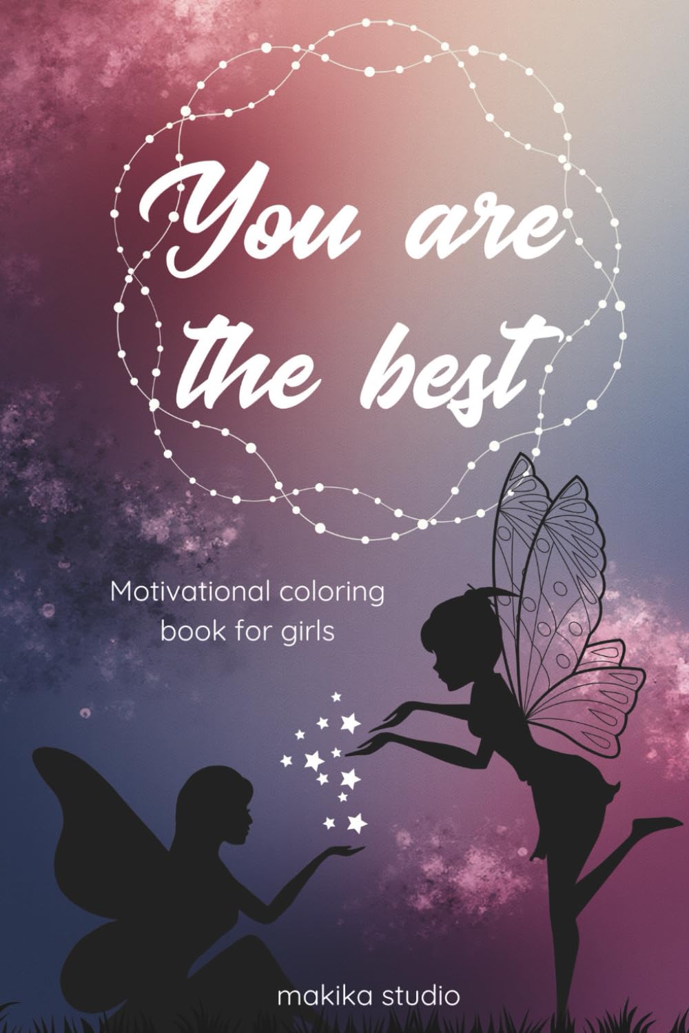 You are the best: Motivational coloring book for girls