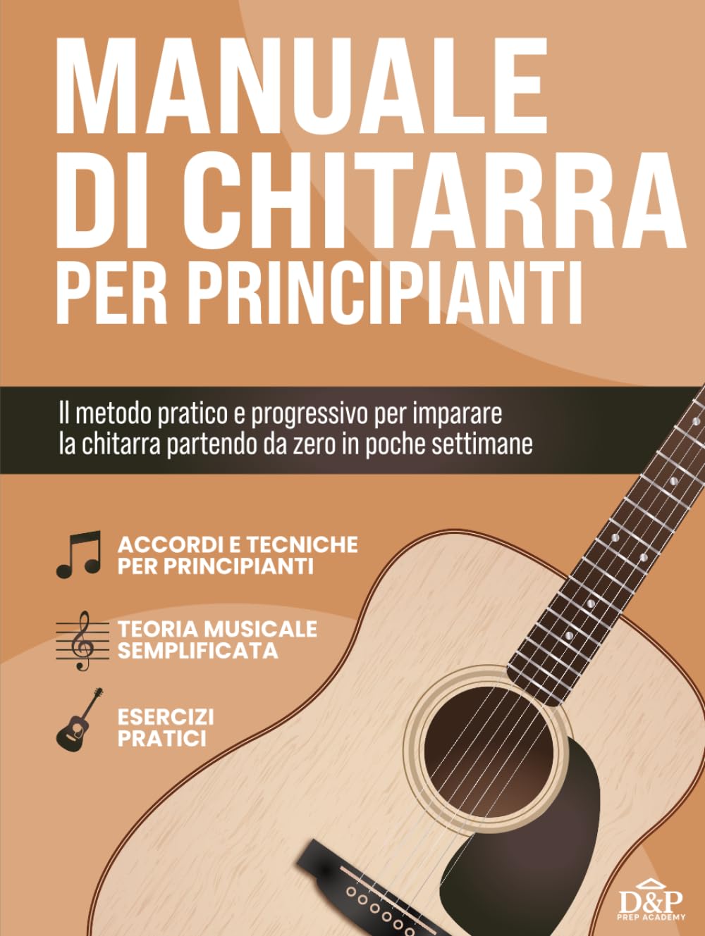 Manuale di Chitarra per Principianti: Il Metodo pratico per Imparare a suonare la Chitarra anche partendo da zero. Esercizi inclusi per suonare accordi e canzoni complete in 4 settimane.