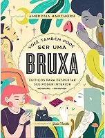 Você também pode ser uma bruxa: Feitiços para despertar seu poder interior