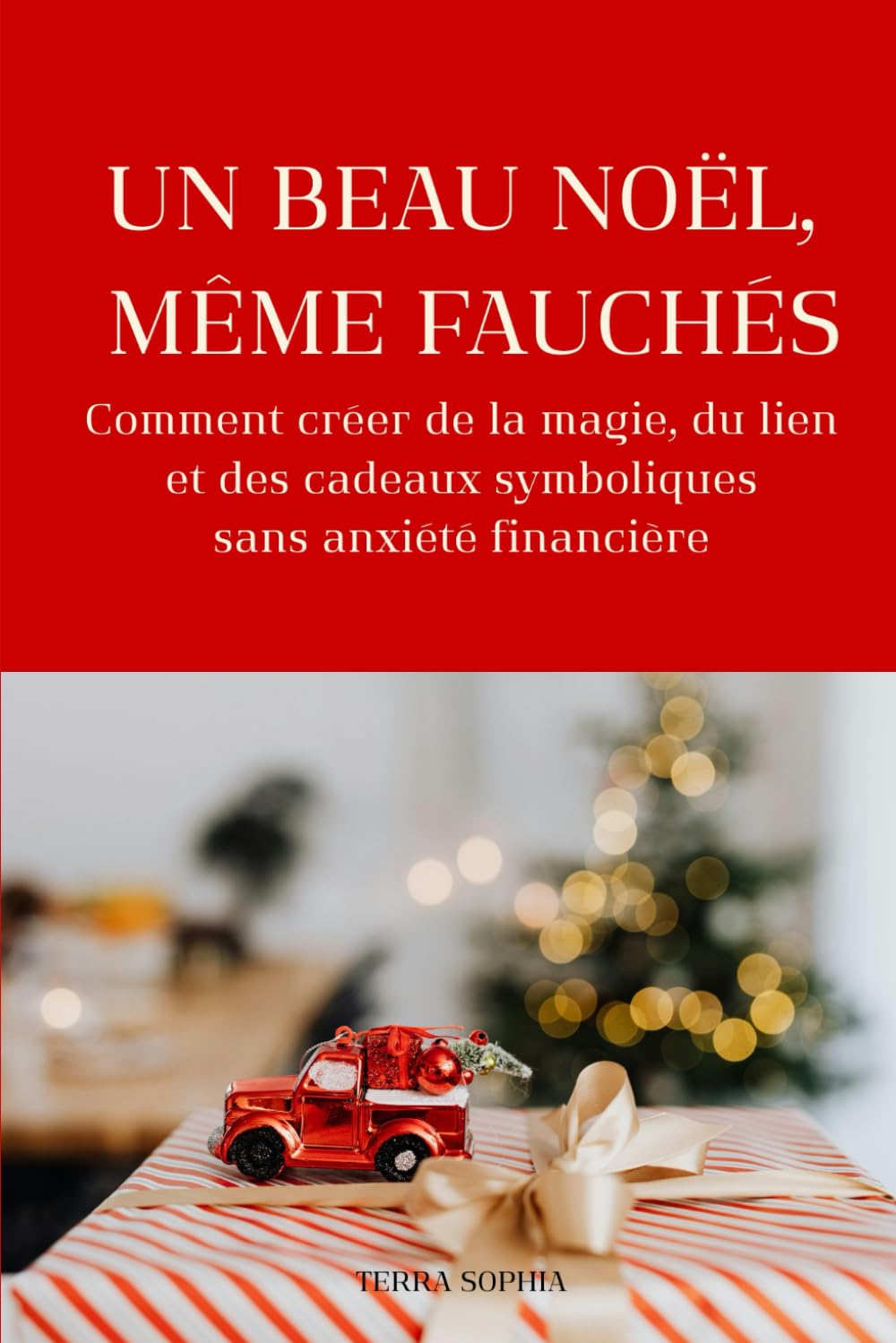 Un beau Noël, même fauchés: Comment créer de la magie, du lien et des cadeaux symboliques sans anxiété financière