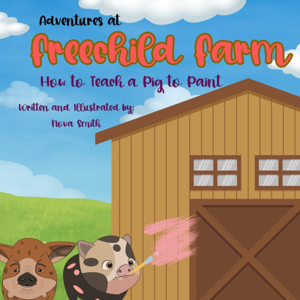 Adventures at Freechild Farm: How to Teach a Pig to Paint