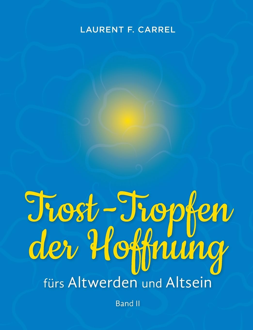 Trost-Tropfen der Hoffnung: fürs Altwerden und Altsein