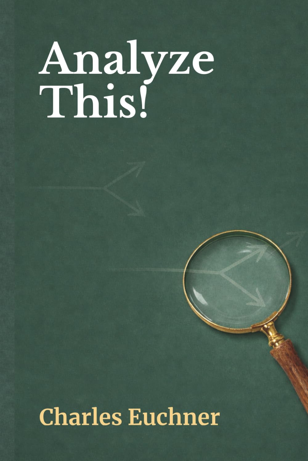 Analyze This!: 31 Simple Techniques for Breaking Down Complex Issues and Problems (Essentials)