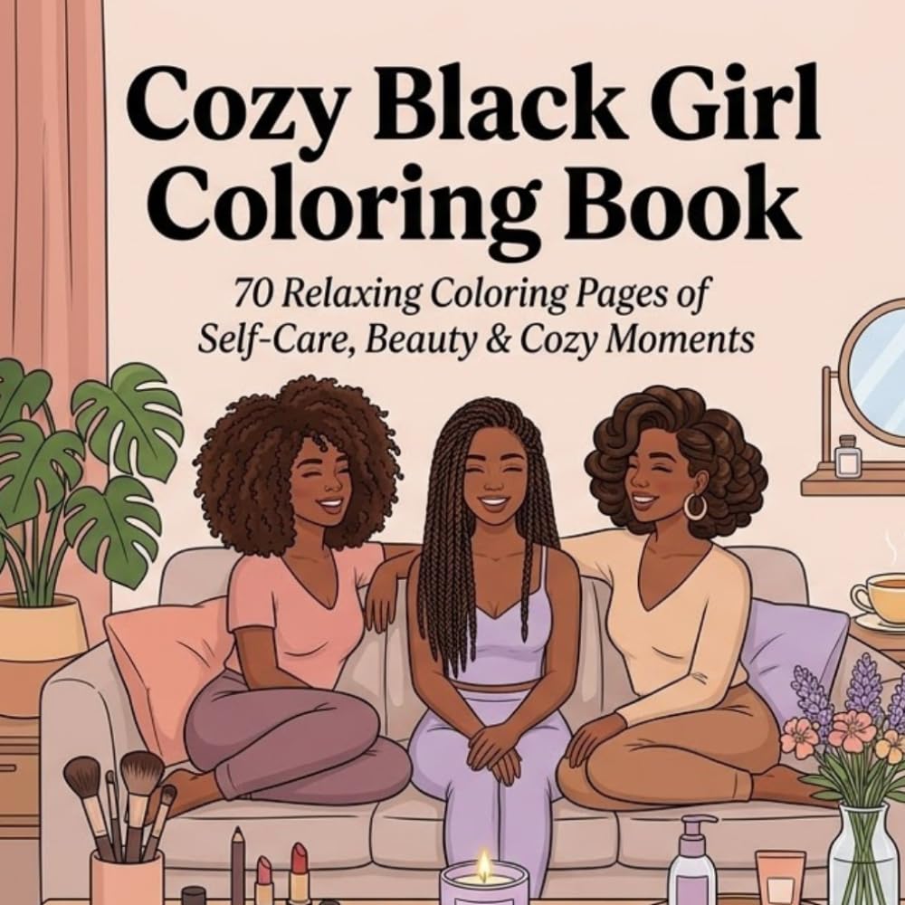 Cozy Black Girl Coloring Book: 70 Relaxing Coloring Pages of Self-Care, Beauty & Cozy Everyday Moments