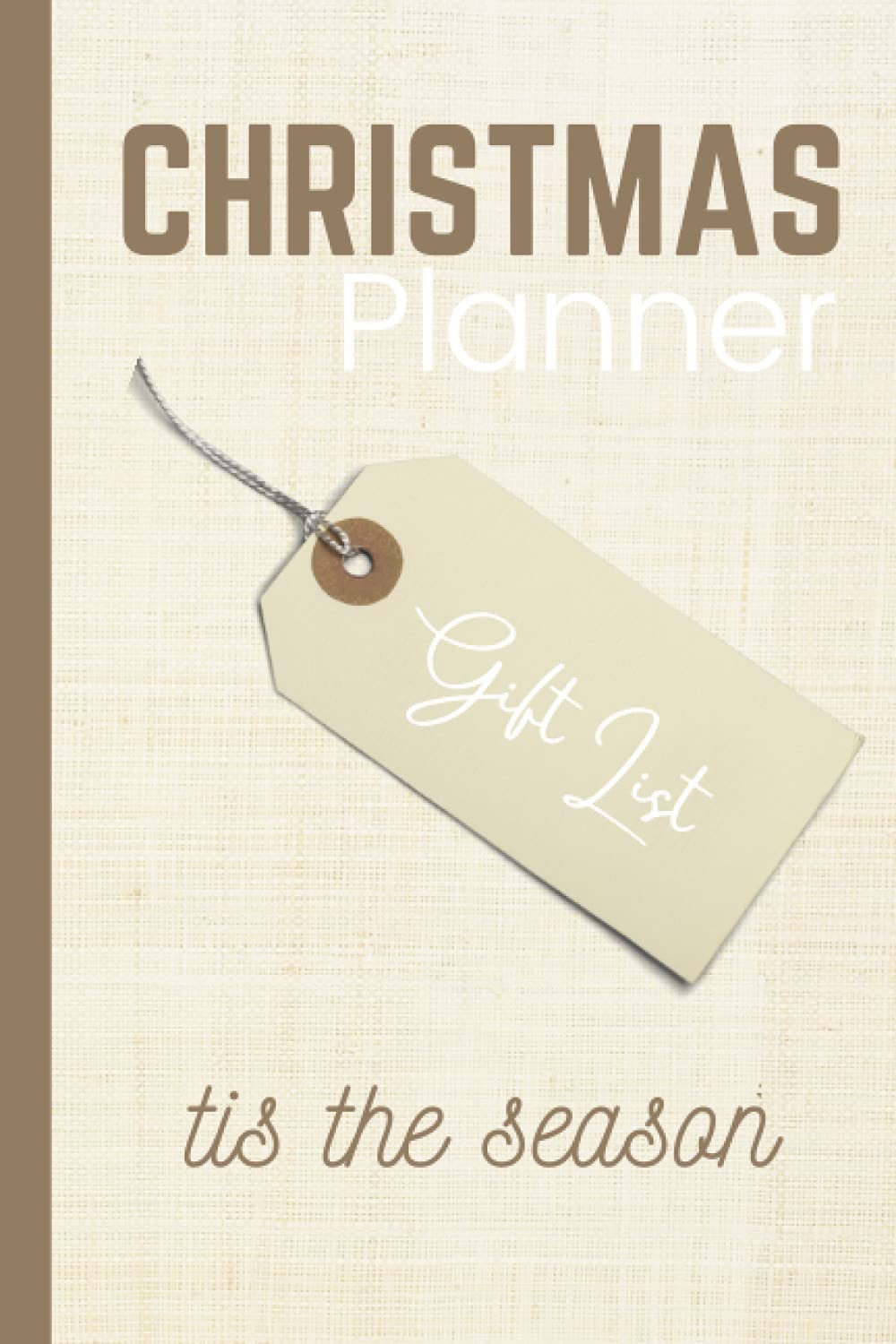 Beige Christmas Planner: Countdown to Christmas with Shopping Lists, Gift Tracker, Monthly Plan, Budget, Holiday Cards, Recipes, To-do list