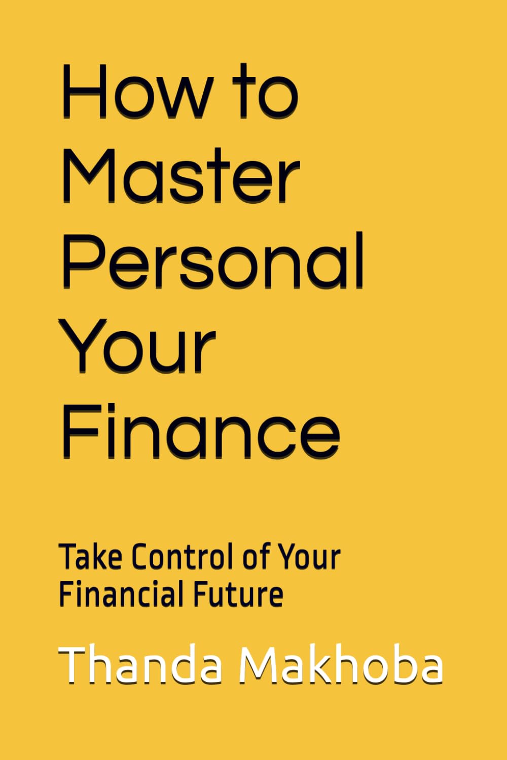 How to Master Personal Your Finance: Take Control of Your Financial Future