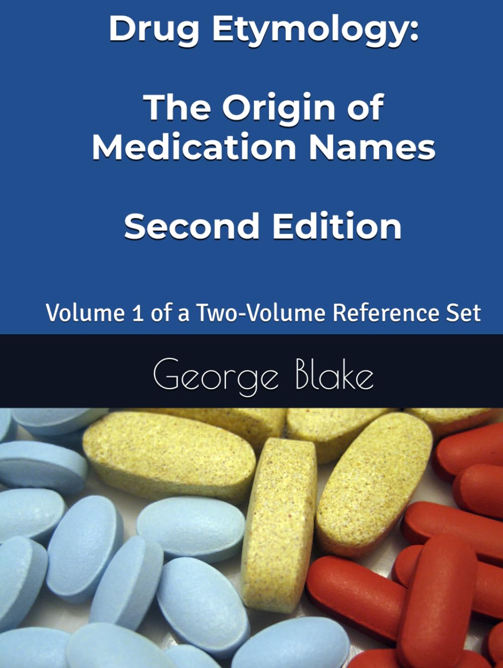 Drug Etymology: The Origin of Medication Names 2nd Edition Volume 1 (Drug Etymology: The Origin of Medication Names - Second Edition - Volume 1 and 2 sold separately)
