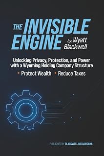 The Invisible Engine: Unlocking Privacy, Protection, and Power with a Wyoming Holding Company Structure