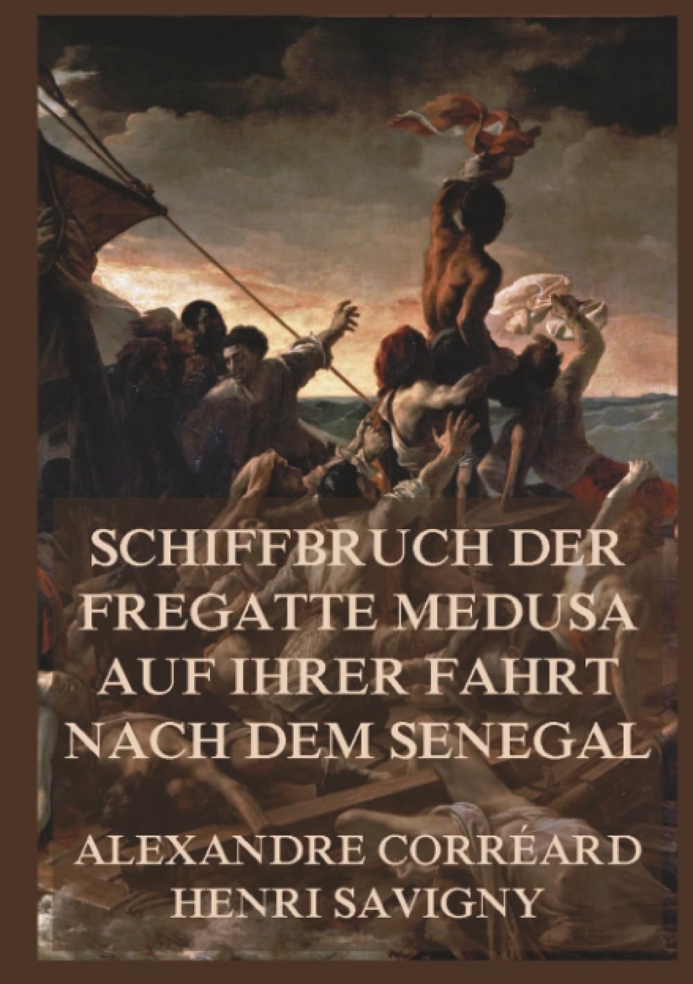 Schiffbruch der Fregatte Medusa auf ihrer Fahrt nach dem Senegal: Eine dramatische Expedition an die Westküste Afrikas