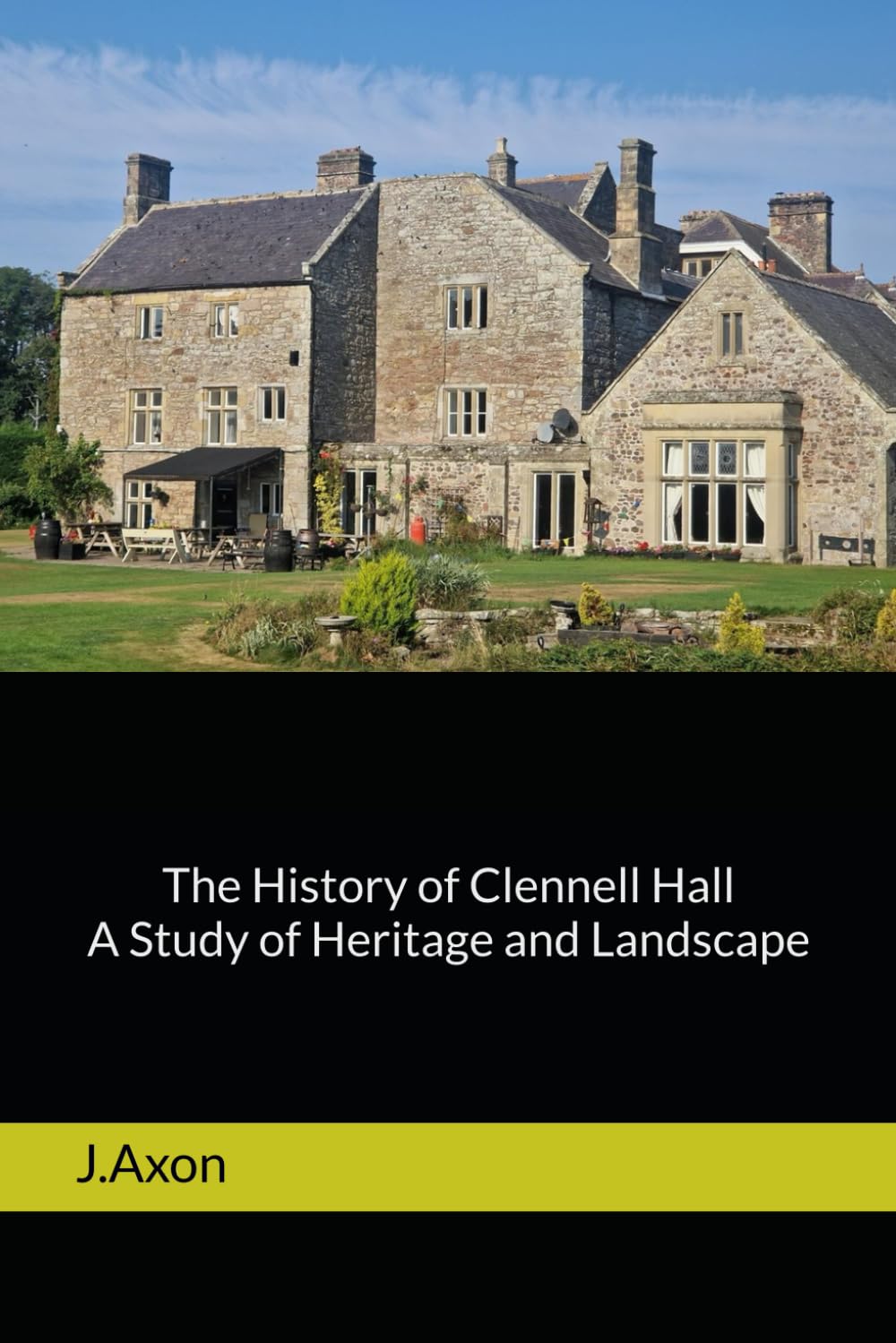 The History of Clennell Hall: A Study of Heritage and Landscape (Clennell Hall. Revealing its secrets.)