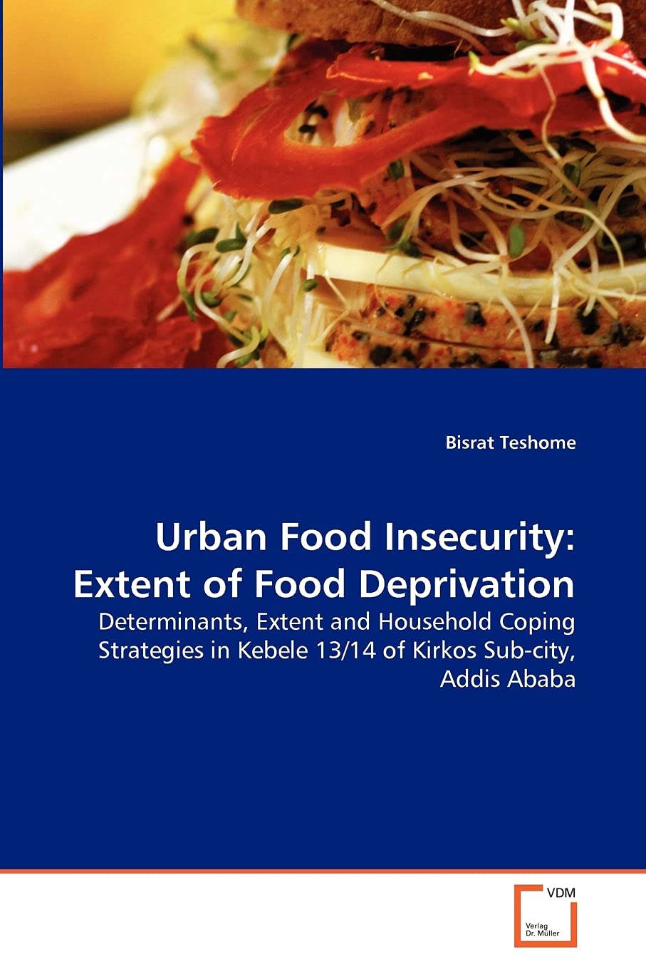 Urban Food Insecurity: Extent of Food Deprivation: Determinants, Extent and Household Coping Strategies in Kebele 13/14 of Kirkos Sub-city, Addis Ababa