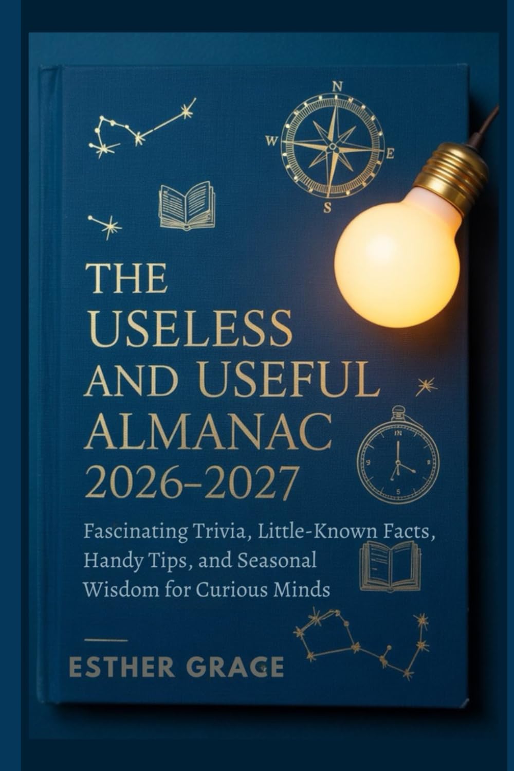 The Useless and Useful Almanac 2026–2027: Fascinating Trivia, Little-Known Facts, Handy Tips, and Seasonal Wisdom for Curious Minds