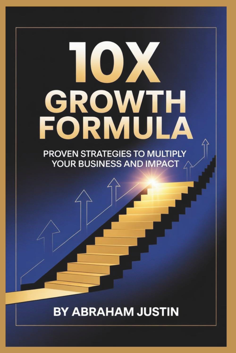 10X Growth Formula: Proven Strategies to Multiply Your Business and Impact