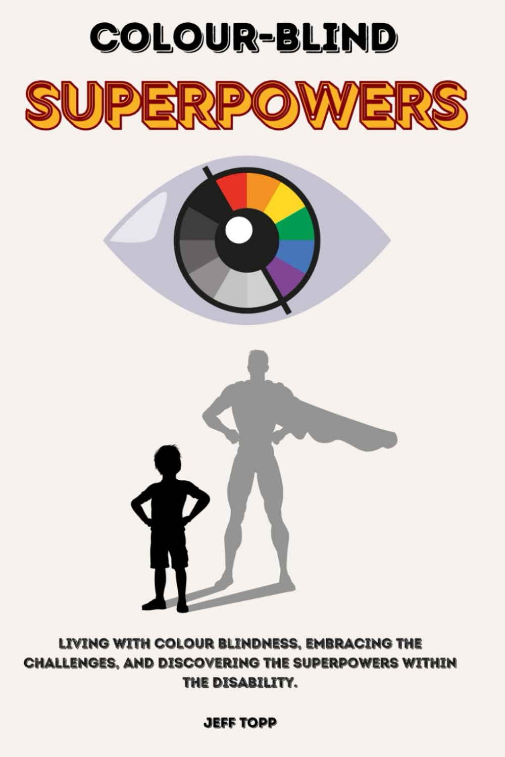 Colour-Blind Superpowers: Living with colour blindness, embracing the challenges, and discovering the superpowers within the disability.