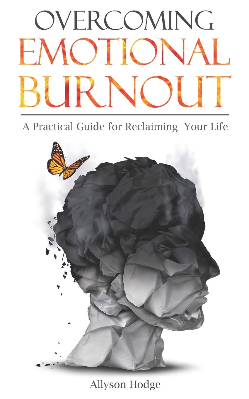 Overcoming Emotional Burnout: A Practical Guide for Reclaiming Your Life: 4 (Holistic Women's Health)