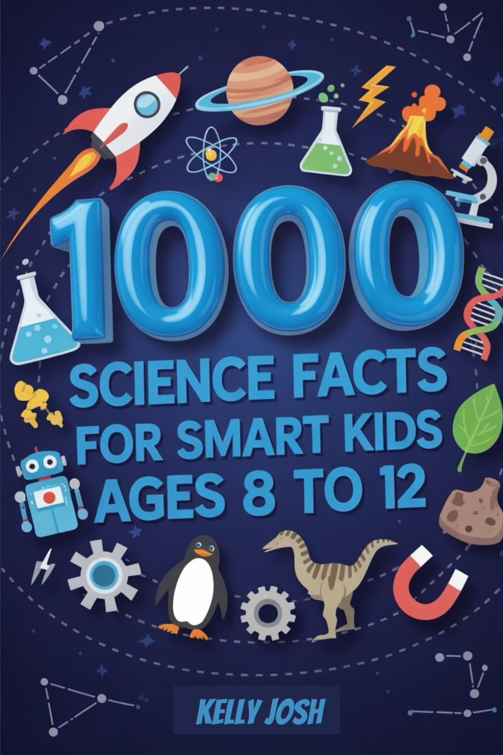 1000 Science Facts For Smart KIds Ages 8 to 12: The Perfect STEM Companion With 100 Easy Home Experiments And Scientists To Explore