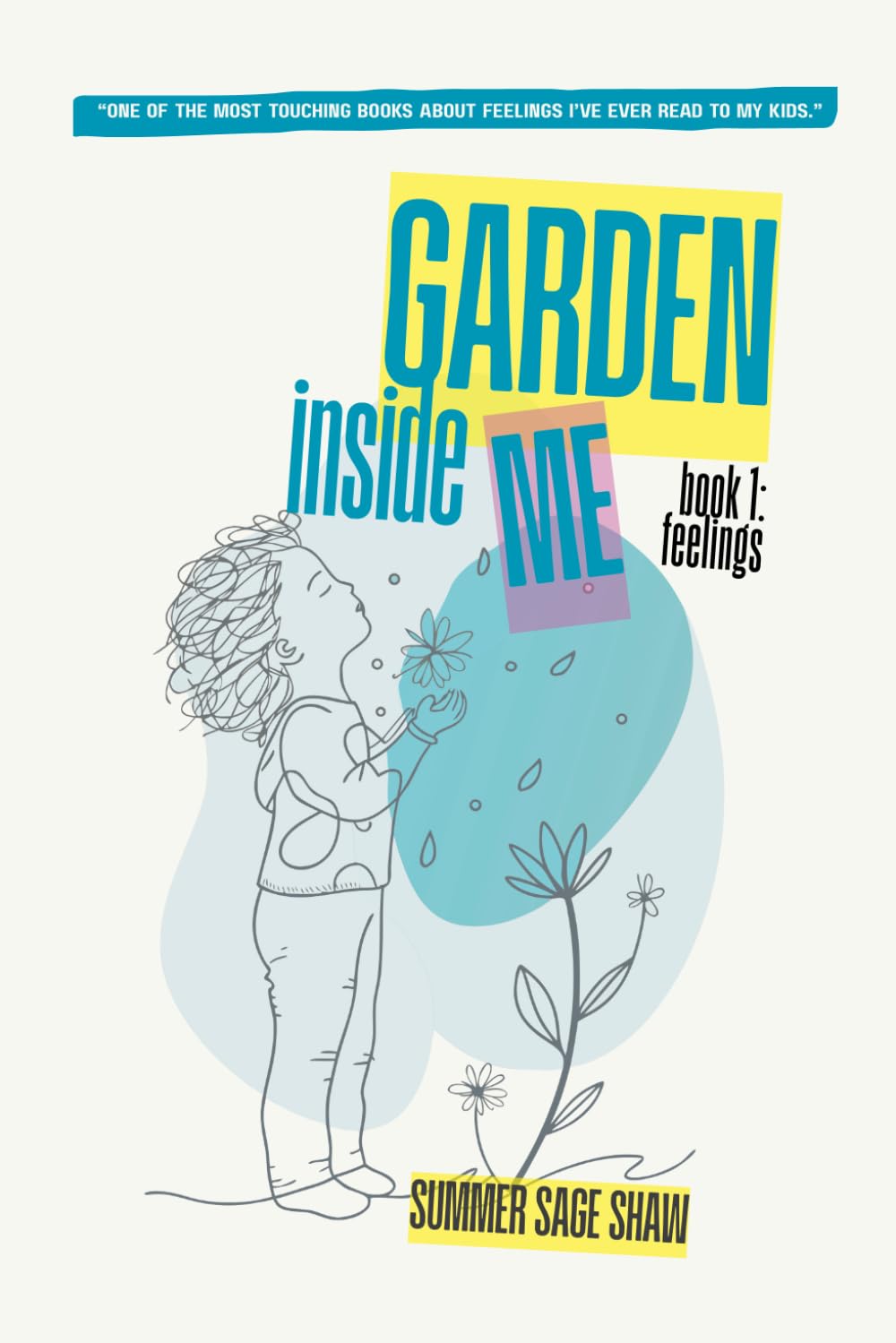 Garden Inside Me: Feelings: Our hearts are not boxes to manage. They are gardens to grow. This book is not just for children. It is for every adult ... and still does. (Magic & Miracle Series)