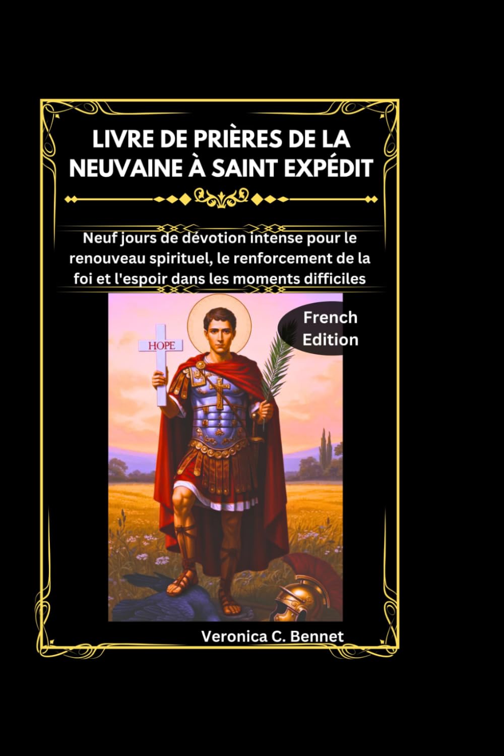 Livre de prières de la neuvaine à saint Expédit: Neuf jours de dévotion intense pour le renouveau spirituel, le renforcement de la foi et l'espoir dans les moments difficiles