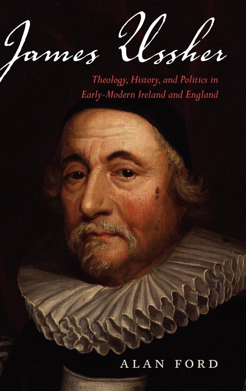 JAMES USSHER:THEOLOGY HIST POLITICS EARLY-MODERN: Theology, History, and Politics in Early-Modern Ireland and England