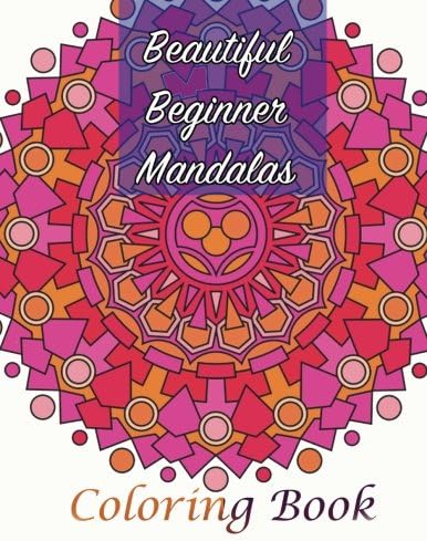 Beautiful Beginner Mandalas Coloring Book (Sacred Mandala Designs and Patterns Coloring Books for Adults) Paperback – April 25, 2015